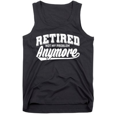 Funny Retired Not My Problem Anymore Tank Top