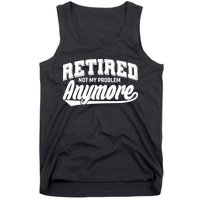 Funny Retired Not My Problem Anymore Tank Top