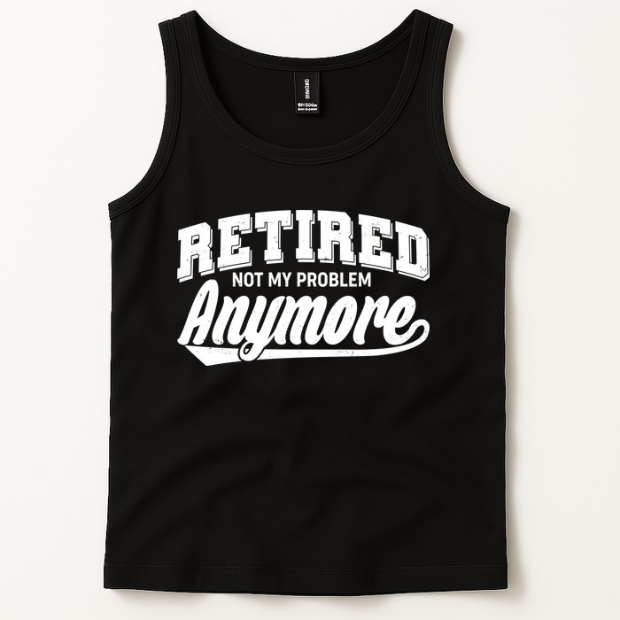 Funny Retired Not My Problem Anymore Tank Top