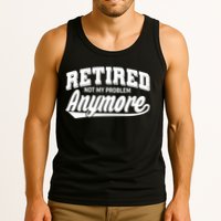 Funny Retired Not My Problem Anymore Tank Top