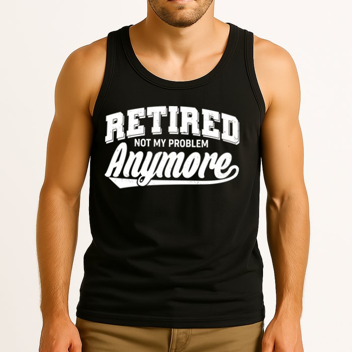 Funny Retired Not My Problem Anymore Tank Top