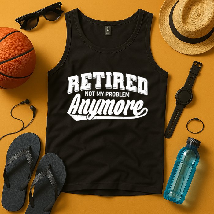Funny Retired Not My Problem Anymore Tank Top