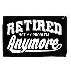 Funny Retired Not My Problem Anymore Grommeted Golf Towel