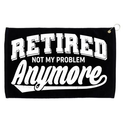 Funny Retired Not My Problem Anymore Grommeted Golf Towel