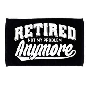 Funny Retired Not My Problem Anymore Microfiber Hand Towel