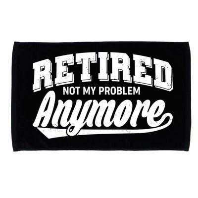 Funny Retired Not My Problem Anymore Microfiber Hand Towel