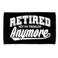 Funny Retired Not My Problem Anymore Microfiber Hand Towel