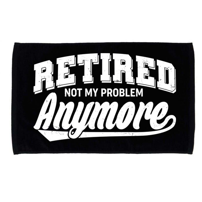 Funny Retired Not My Problem Anymore Microfiber Hand Towel