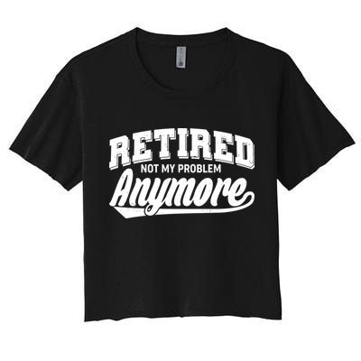 Funny Retired Not My Problem Anymore Crop Top