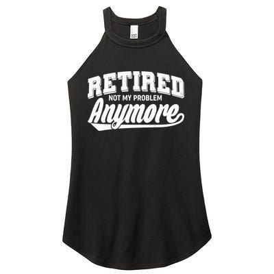 Funny Retired Not My Problem Anymore Women's Perfect Tri Rocker Tank