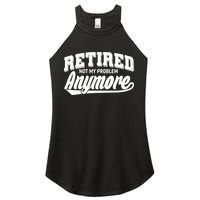 Funny Retired Not My Problem Anymore Women's Perfect Tri Rocker Tank