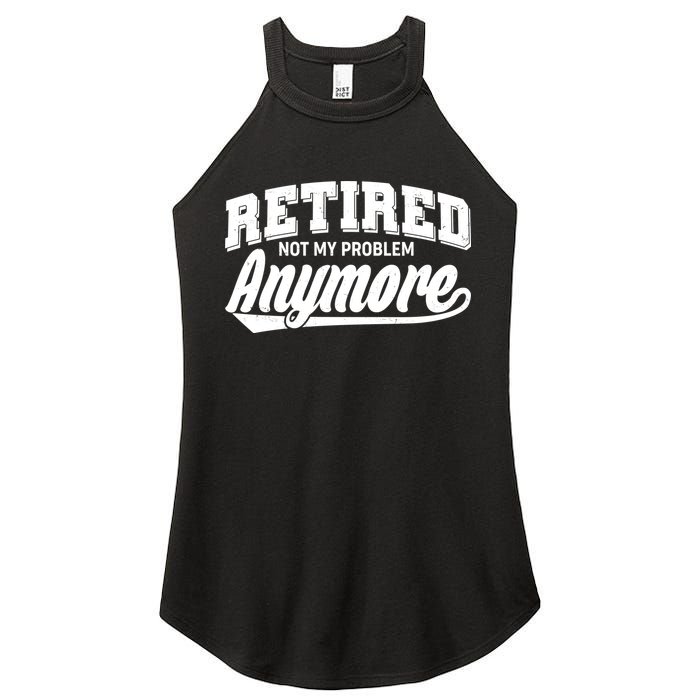 Funny Retired Not My Problem Anymore Women's Perfect Tri Rocker Tank