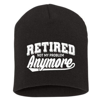 Funny Retired Not My Problem Anymore Short Acrylic Beanie