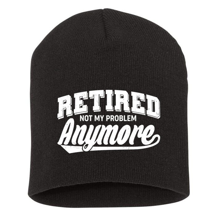Funny Retired Not My Problem Anymore Short Acrylic Beanie