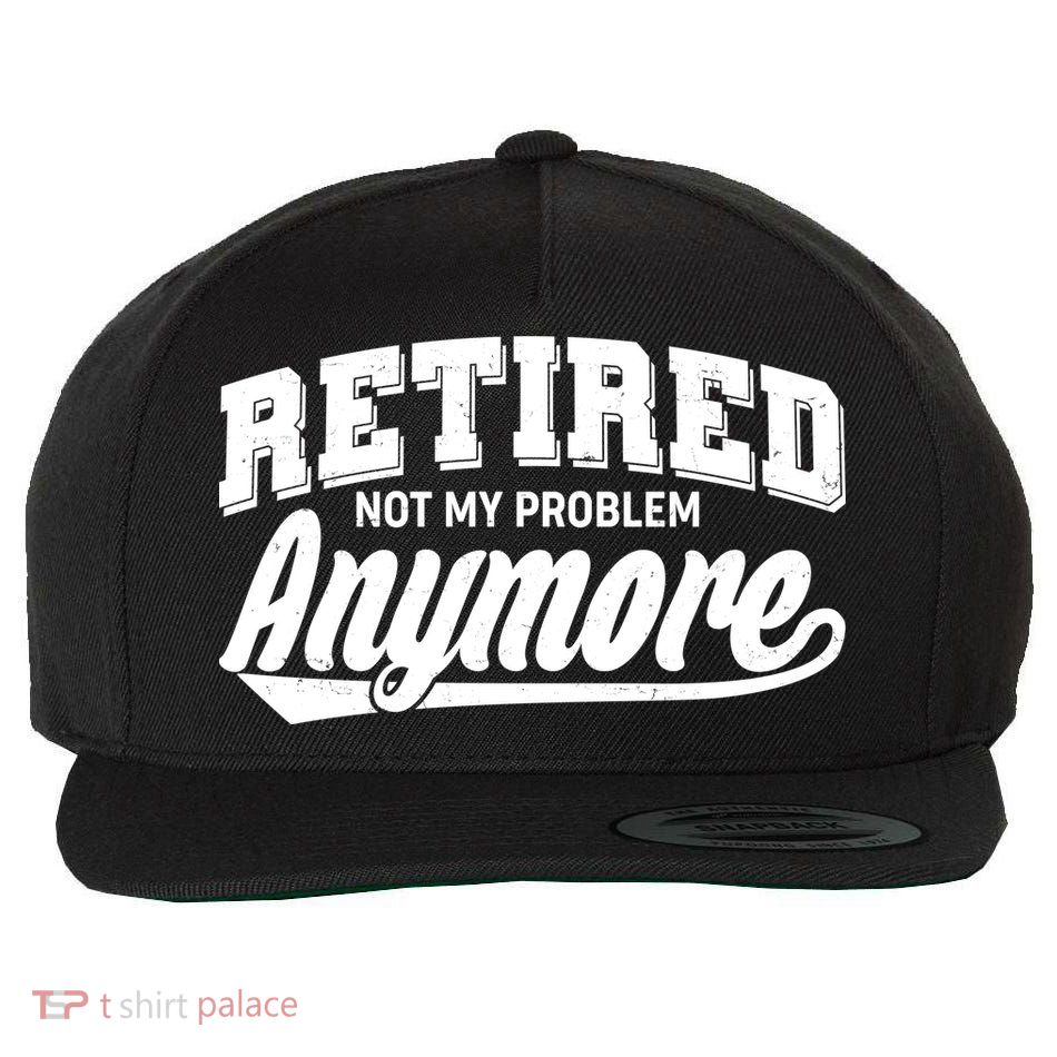 Funny Retired Not My Problem Anymore Wool Snapback Cap