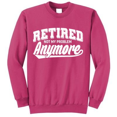 Funny Retired Not My Problem Anymore Sweatshirt
