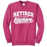 Funny Retired Not My Problem Anymore Sweatshirt