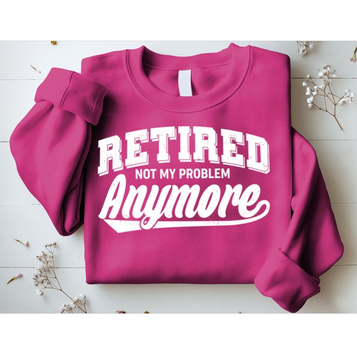 Funny Retired Not My Problem Anymore Sweatshirt