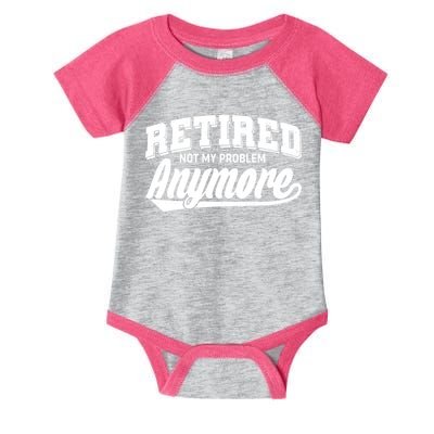 Funny Retired Not My Problem Anymore Infant Baby Jersey Bodysuit