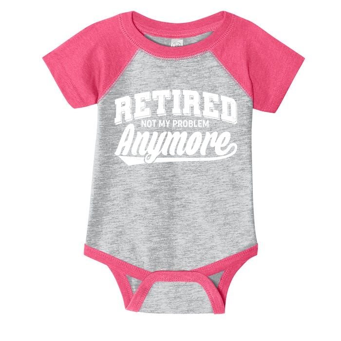 Funny Retired Not My Problem Anymore Infant Baby Jersey Bodysuit