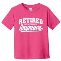 Funny Retired Not My Problem Anymore Toddler T-Shirt