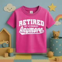 Funny Retired Not My Problem Anymore Toddler T-Shirt