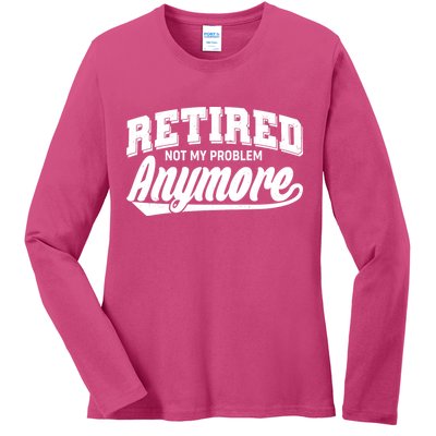 Funny Retired Not My Problem Anymore Ladies Long Sleeve Shirt