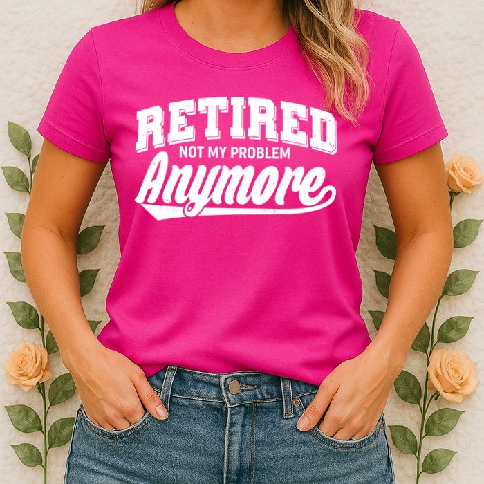 Funny Retired Not My Problem Anymore Women's T-Shirt