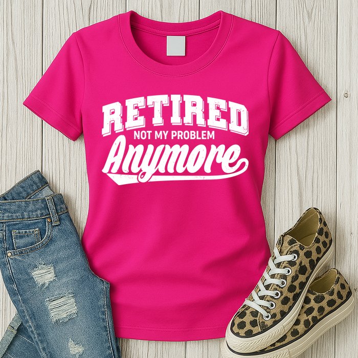 Funny Retired Not My Problem Anymore Women's T-Shirt