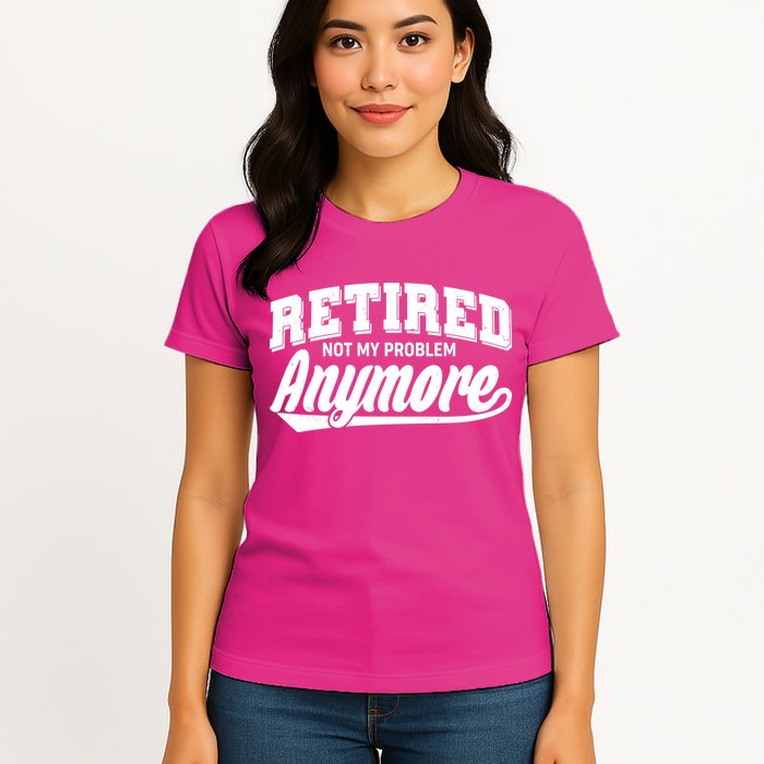 Funny Retired Not My Problem Anymore Women's T-Shirt