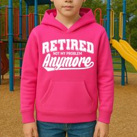 Funny Retired Not My Problem Anymore Kids Hoodie