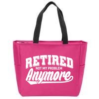 Funny Retired Not My Problem Anymore Zip Tote Bag