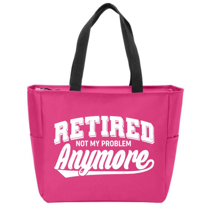 Funny Retired Not My Problem Anymore Zip Tote Bag