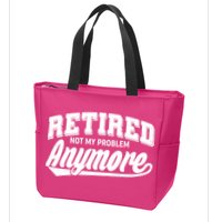 Funny Retired Not My Problem Anymore Zip Tote Bag