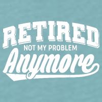 Funny Retired Not My Problem Anymore Sueded Cloud Jersey T-Shirt