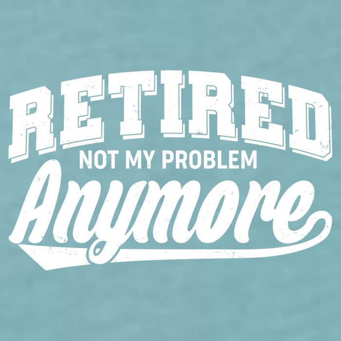 Funny Retired Not My Problem Anymore Sueded Cloud Jersey T-Shirt