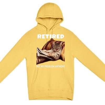 Funny Retired Not My Problem Anymore Gift Funny Cat Retirement Gift Premium Pullover Hoodie