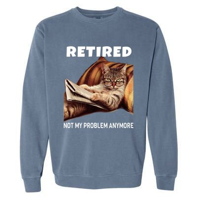 Funny Retired Not My Problem Anymore Gift Funny Cat Retirement Gift Garment-Dyed Sweatshirt