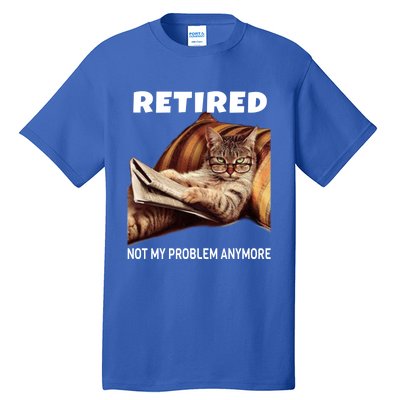 Funny Retired Not My Problem Anymore Gift Funny Cat Retirement Gift Tall T-Shirt