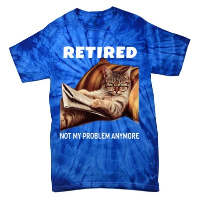 Funny Retired Not My Problem Anymore Gift Funny Cat Retirement Gift Tie-Dye T-Shirt