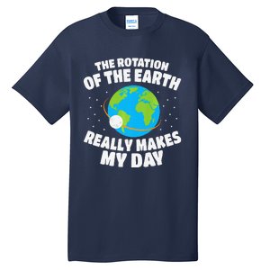 Funny Rotation Of Earth Day Joke Science Tall T-Shirt