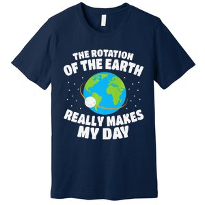 Funny Rotation Of Earth Day Joke Science Premium T-Shirt