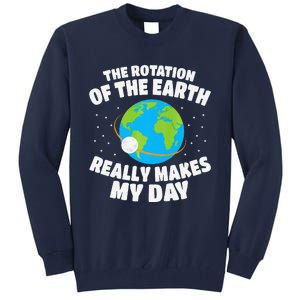 Funny Rotation Of Earth Day Joke Science Tall Sweatshirt