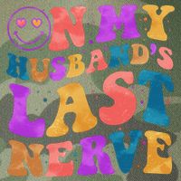 Funny Retro On My Husband's Last Nerve Legacy Tie Dye Trucker Hat