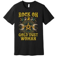 Funny Rock On Gold Dust Woman Gift For Birthday Premium T-Shirt