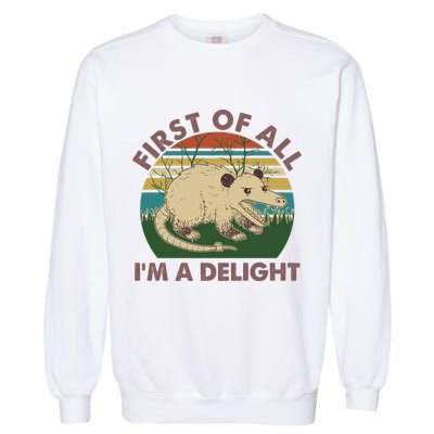 Funny Retro Opossum First Of All Im A Delight Garment-Dyed Sweatshirt