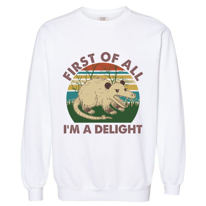 Funny Retro Opossum First Of All Im A Delight Garment-Dyed Sweatshirt