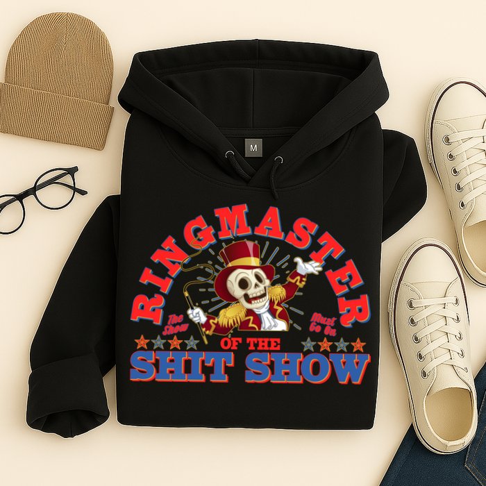 Funny Ringmaster Of The Shit Show The Show Must Go On Hoodie