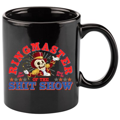 Funny Ringmaster Of The Shit Show The Show Must Go On 11oz C Handle Ceramic Mug