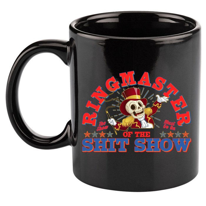 Funny Ringmaster Of The Shit Show The Show Must Go On 11oz C Handle Ceramic Mug